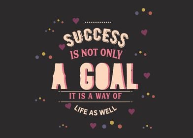 Success is not only a goal