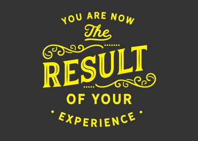 You are now the result