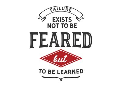 Failure exists not to be 