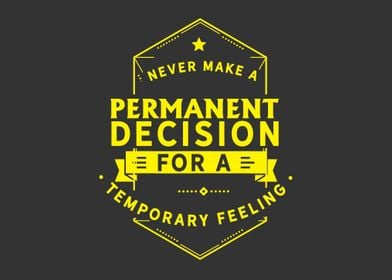 Never make a permanent