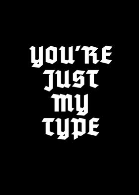 Youre just my type