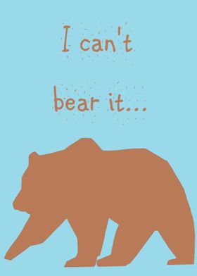 I can not bear it