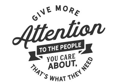 Give more attention