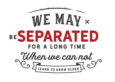 We may be separated