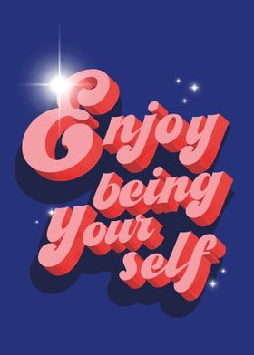 Enjoy being yourself