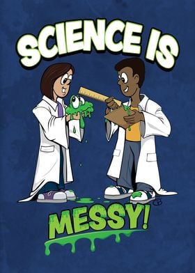 SCIENCE IS MESSY