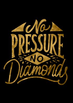 No Pressure No Diamonds