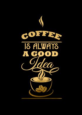 Coffee is Always Good Idea