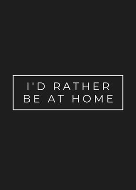 Id Rather Be At Home
