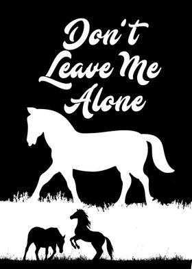 Horse Dont Leave Me Alone