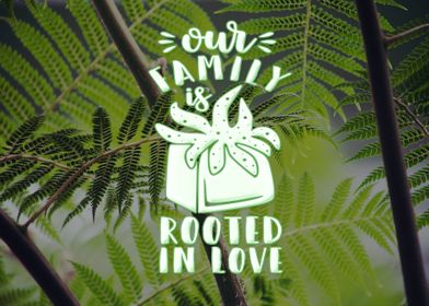 Our Family Is Rooted 