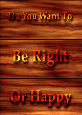 To Be Right Or Happy