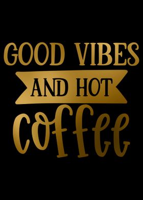 Good Vibes and Hot Coffee