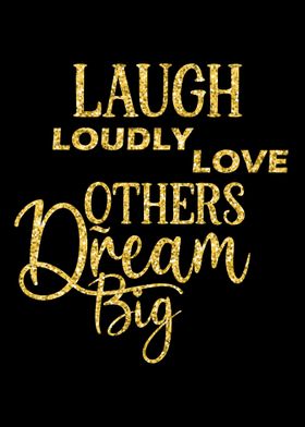Laugh Loudly Love Others