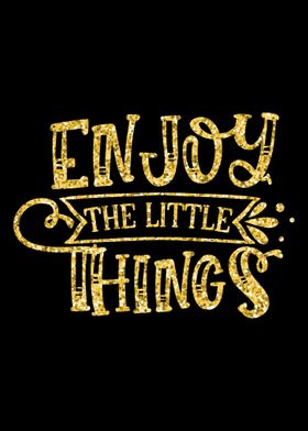 Enjoy the Little Things
