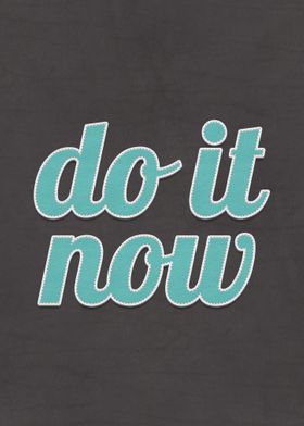 Do It Now Quote