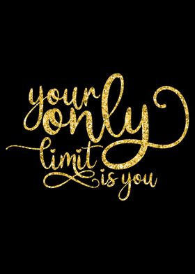 Your Only Limit is You