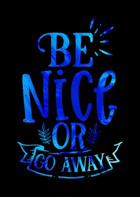 Be Nice or Go Away