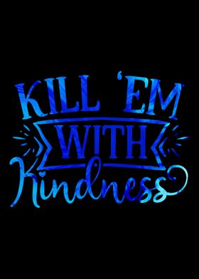 Kill Them With Kindness