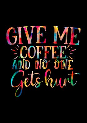 Give Me Coffee No One Hurt