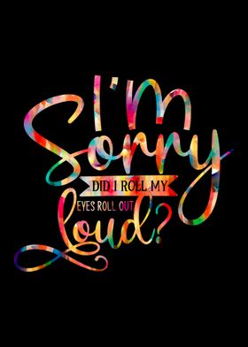 Sorry Eyes Roll Out Loud