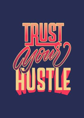 Trust your hustle 