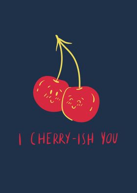 I Cherryish You