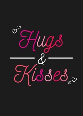 Hugs and Kisses