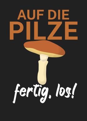 Auf die Pilze fertig los