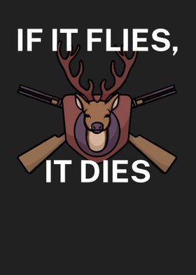 If it flies it dies
