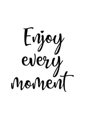 Enjoy Every Moment Poster Art Print By Dkdesign Displate