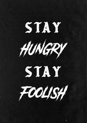 STAY HUNGRY STAY FOOLISH