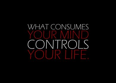 WHAT CONSUMES YOUR MIND