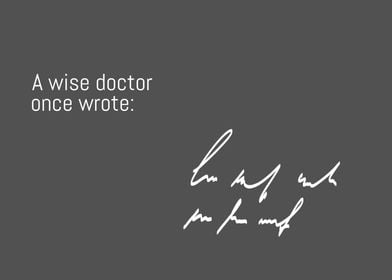 A wise doctor once wrote