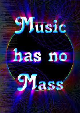 Music has no Mass