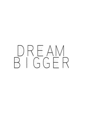 dream big