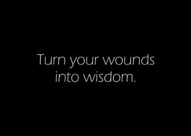 Turn Wounds Into Wisdom