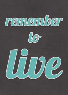 Remember To Live Quote