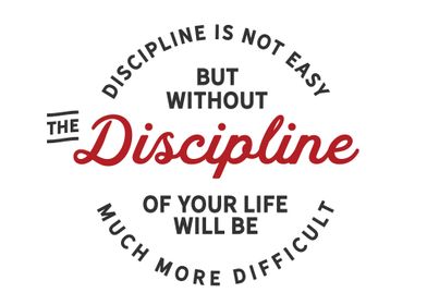 Discipline is not easy 