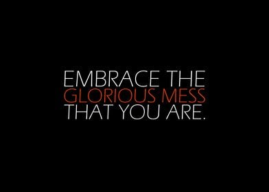 Embrace The Glorious Mess 