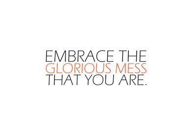 Embrace The Glorious Mess 