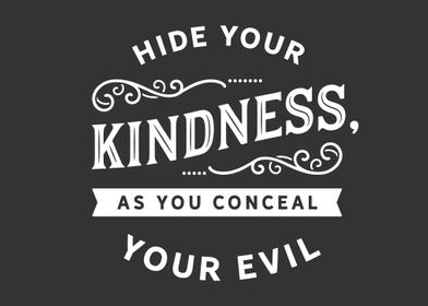 Hide your kindness