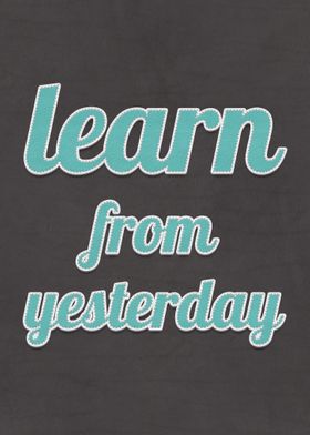 Learn From Yesterday Quote