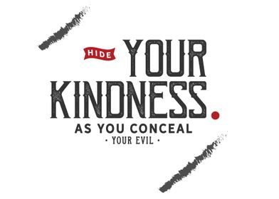 Hide your kindness 