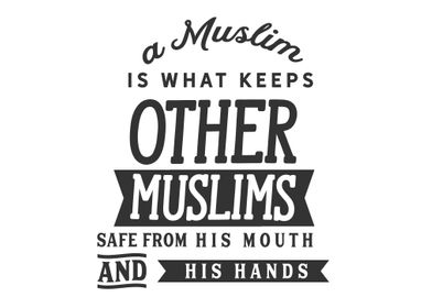 A Muslim is what keeps 