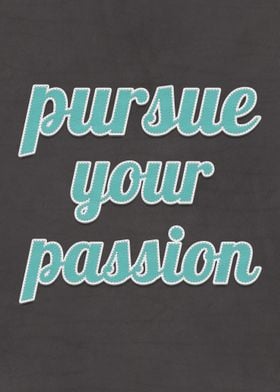 Pursue Your Passion Quote