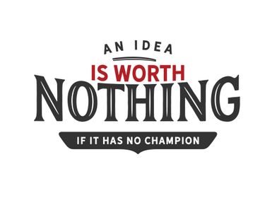 An idea is worth nothing