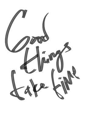 YA GOOD THINGS TAKE TIME