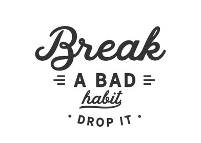 break a bad habit drop it