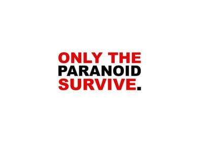 Only The Paranoid Survive